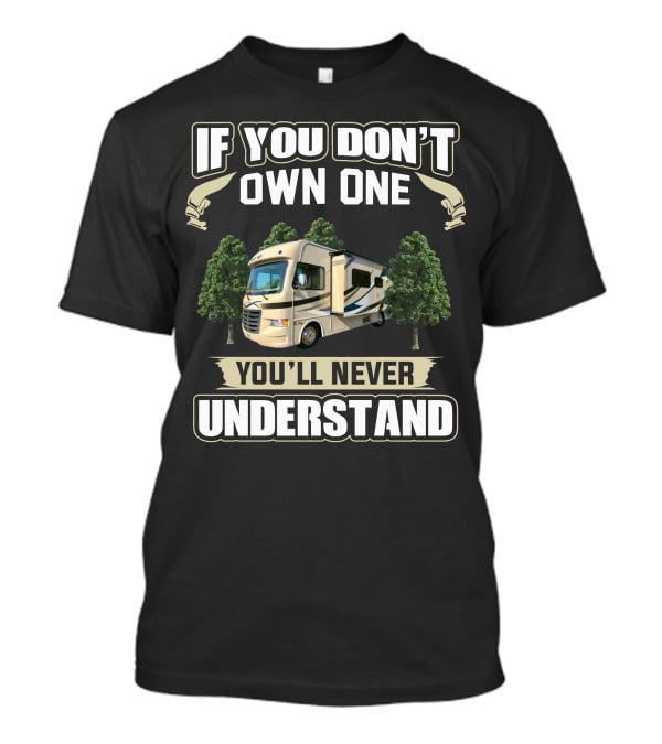 If You Don't Own One You'll Never Understand Thor Ace RV T-Shirt