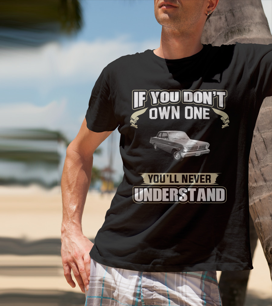 If You Don't Own One You'll Never Understand 1965 Ford Falcon T-Shirt