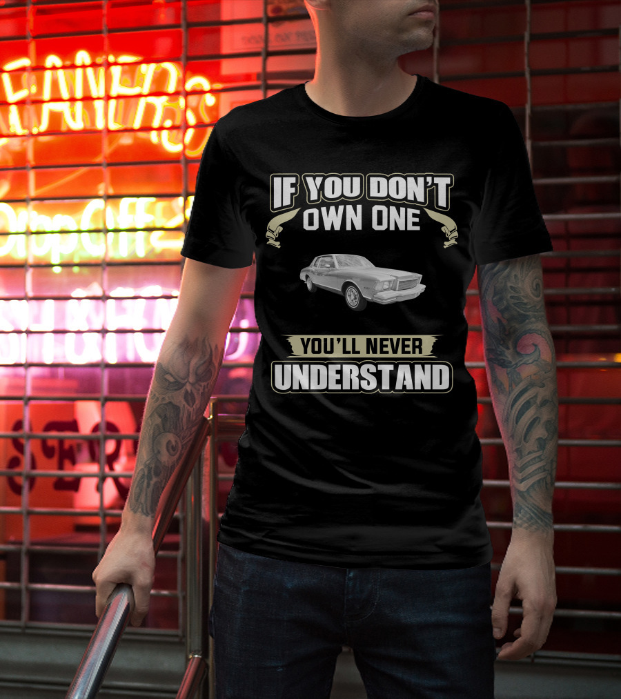 If You Don't Own One 1978 Monte Carlo You'll Never Understand T-Shirt