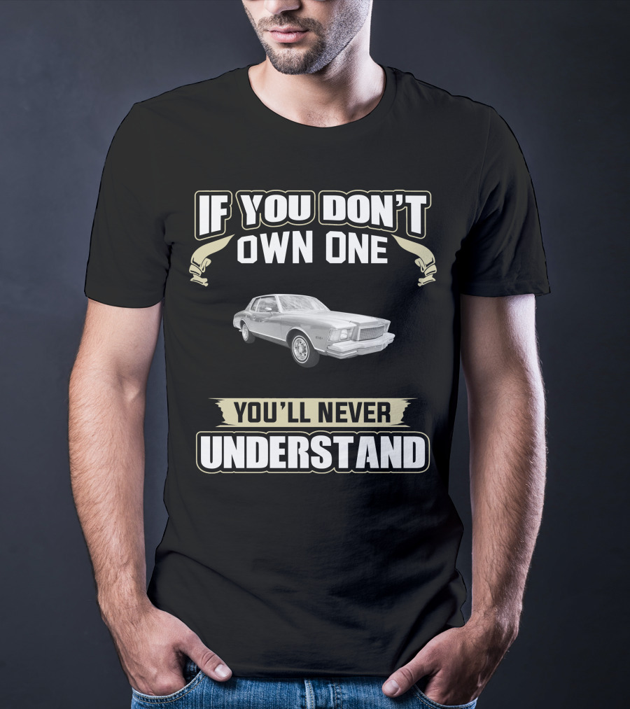 If You Don't Own One 1978 Monte Carlo You'll Never Understand T-Shirt