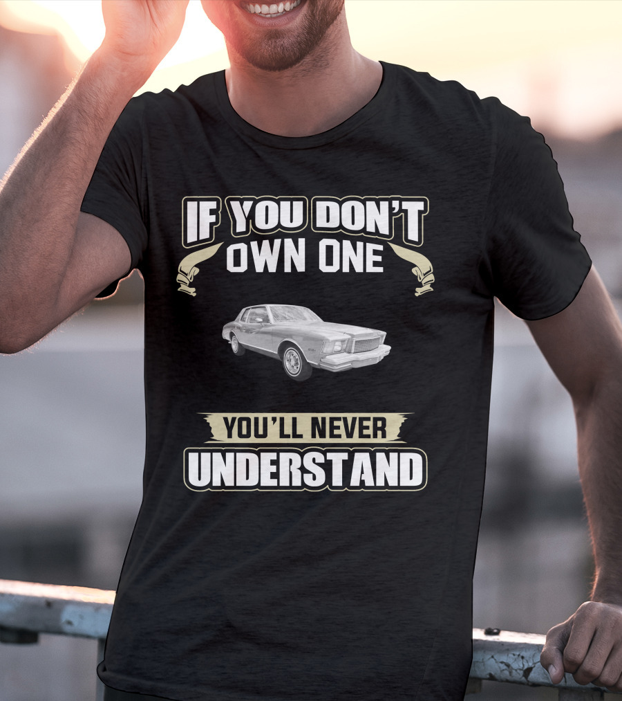 If You Don't Own One 1978 Monte Carlo You'll Never Understand T-Shirt