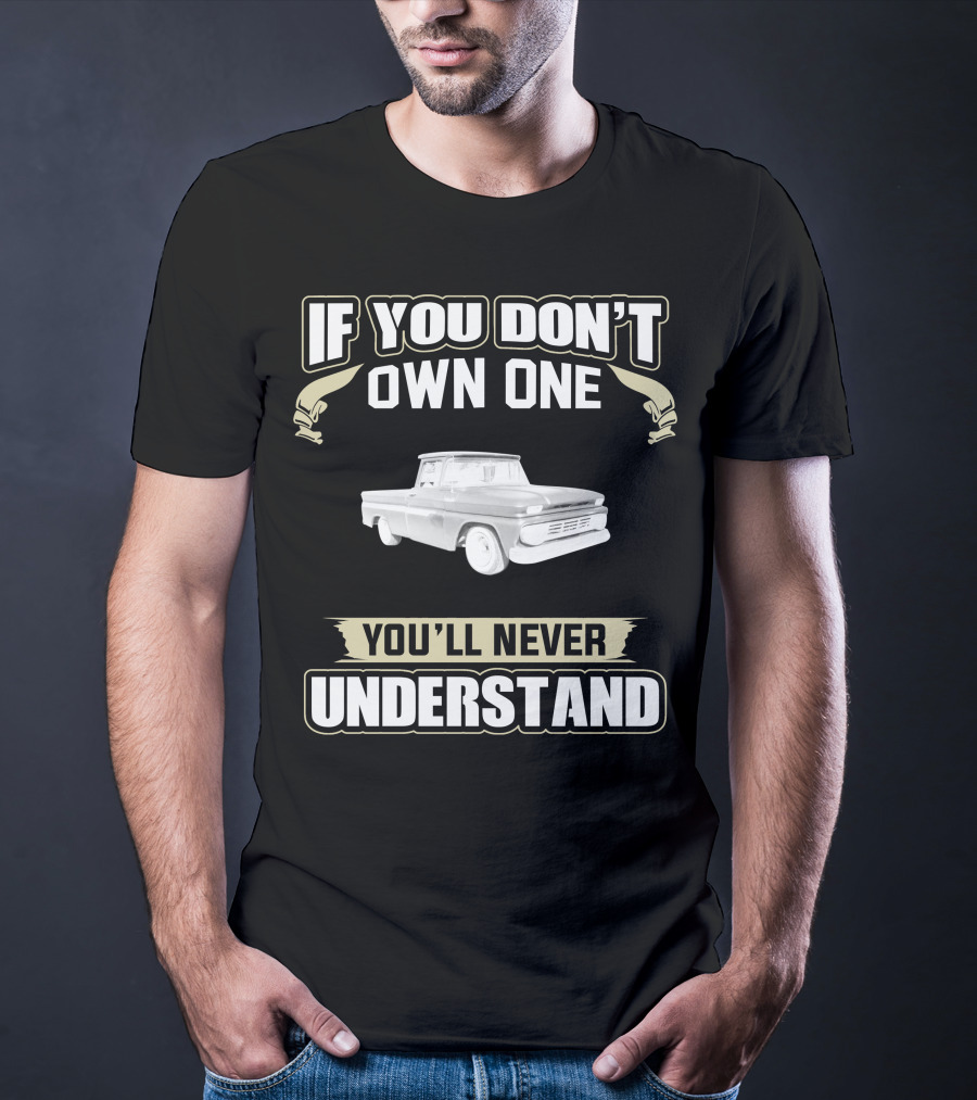 If You Don't Own One You'll Never Understand 1962 Chevrolet C T-Shirt