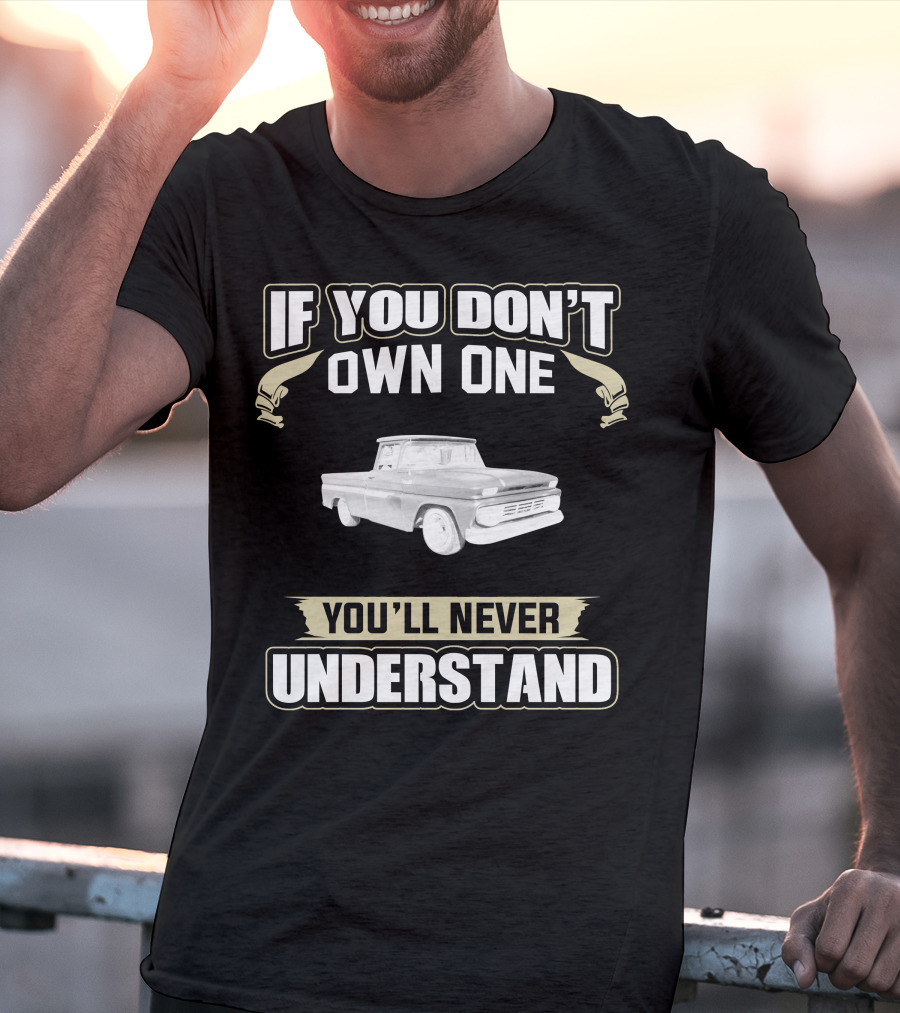 If You Don't Own One You'll Never Understand 1962 Chevrolet C T-Shirt