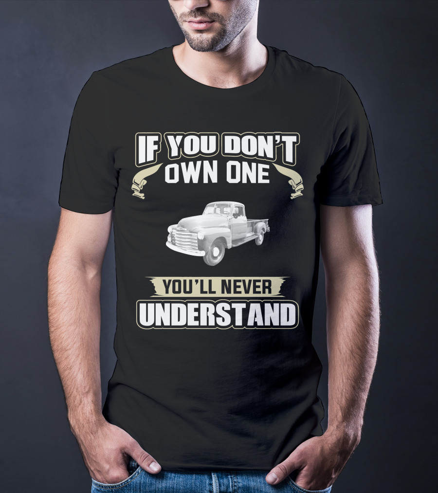 If You Don't Own One 1949 Chevrolet 3800 You'll Never Understand T-Shirt