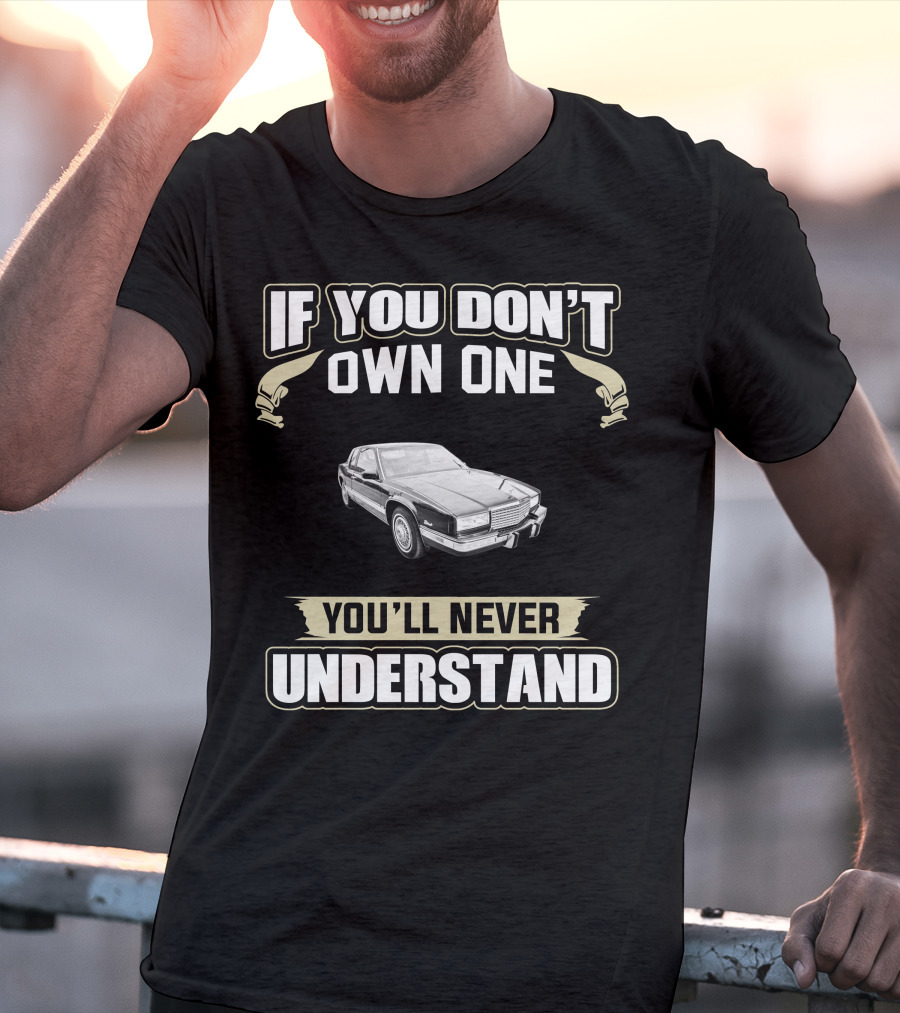 If You Don't Own One You'll Never Understand 1988 Cadillac Eldorado T-Shirt
