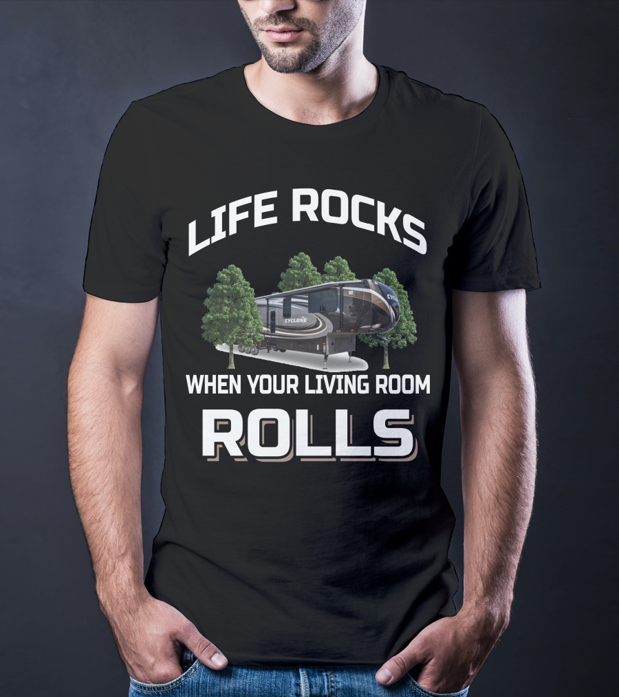 Life Rocks When Your Living Room Rolls Cyclone Heartland Toy Haulers T-Shirt