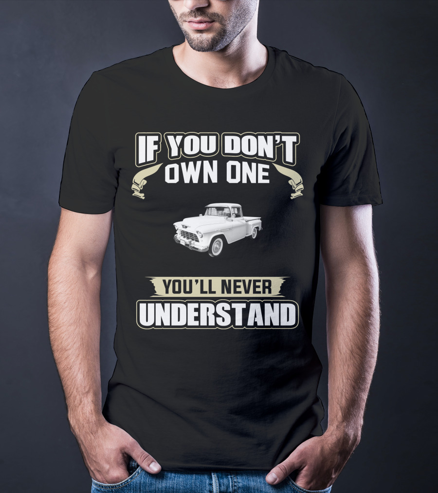 If You Don't Own One You'll Never Understand 1955 Chevrolet 3100 T-Shirt