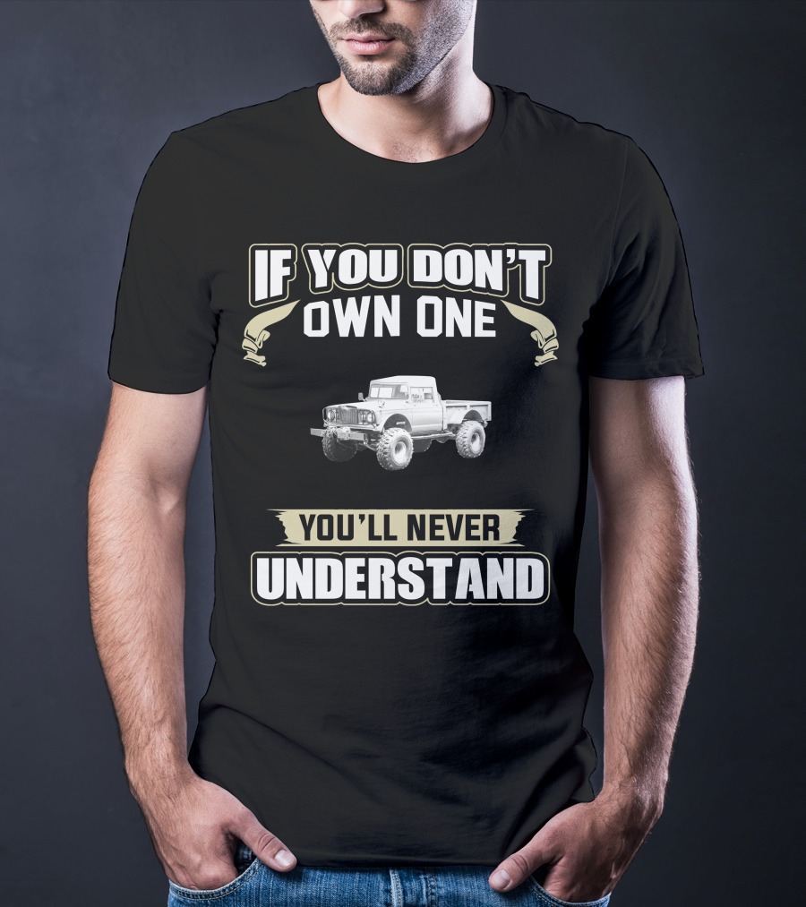 If You Don't Own One 1967 Jeep Kaiser M715 You'll Never Understand T-Shirt