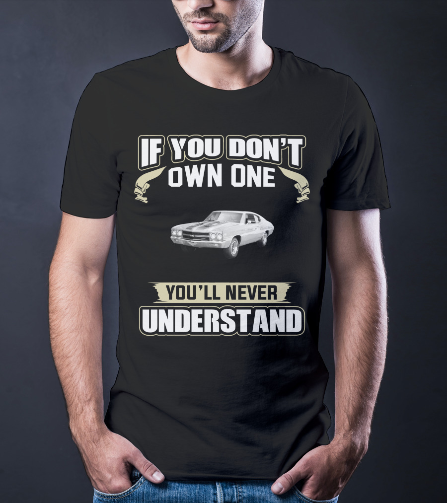 If You Don’t Own One You’ll Never Understand 1970 Chevelle SS 396 T-Shirt