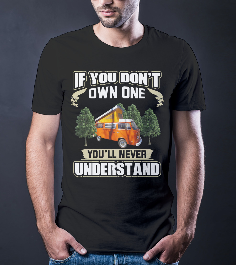 If You Don't Own One You'll Never Understand 1974 Volkswagen Bus T-Shirt