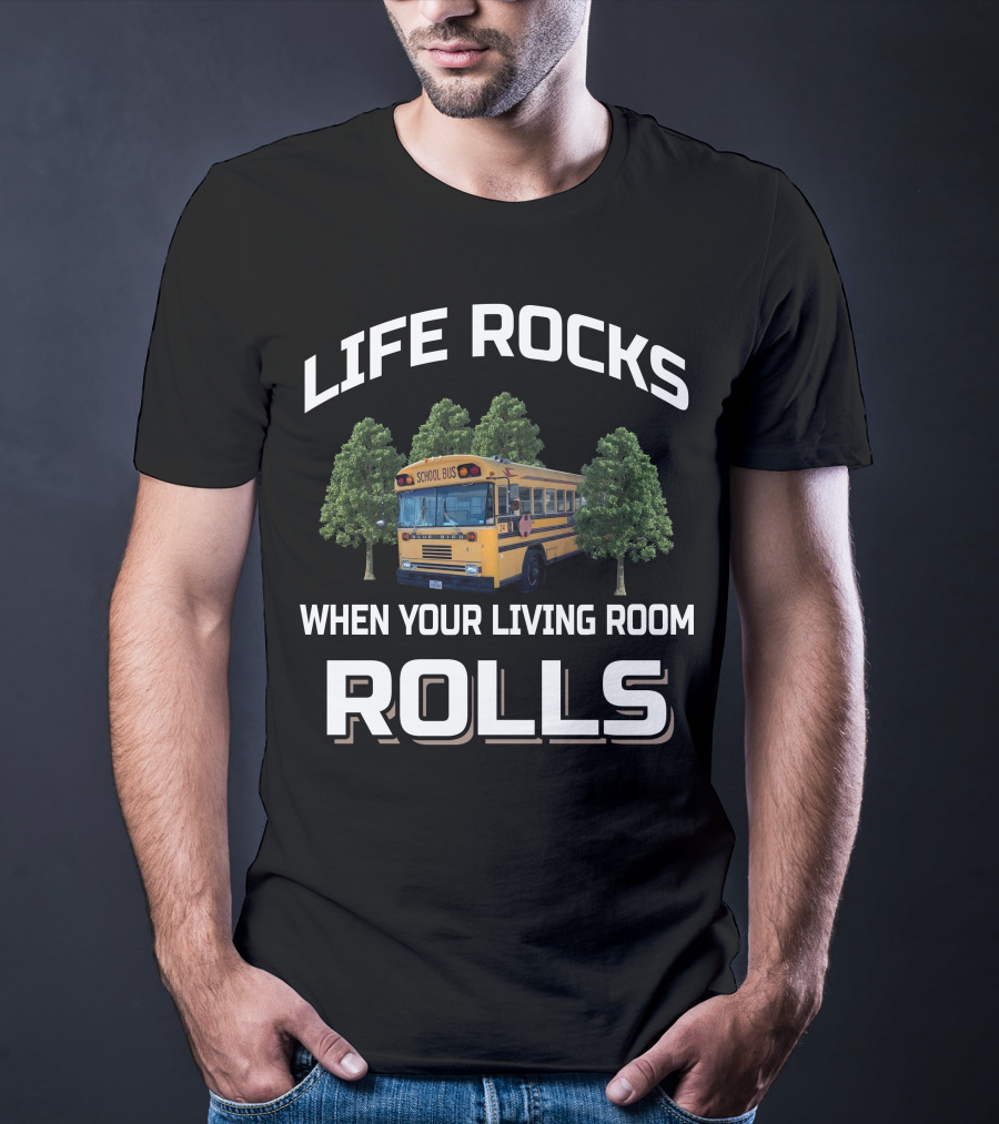 Life Rocks When Your Living Room Rolls School Bus Skoolie Conversion Questions T-Shirt