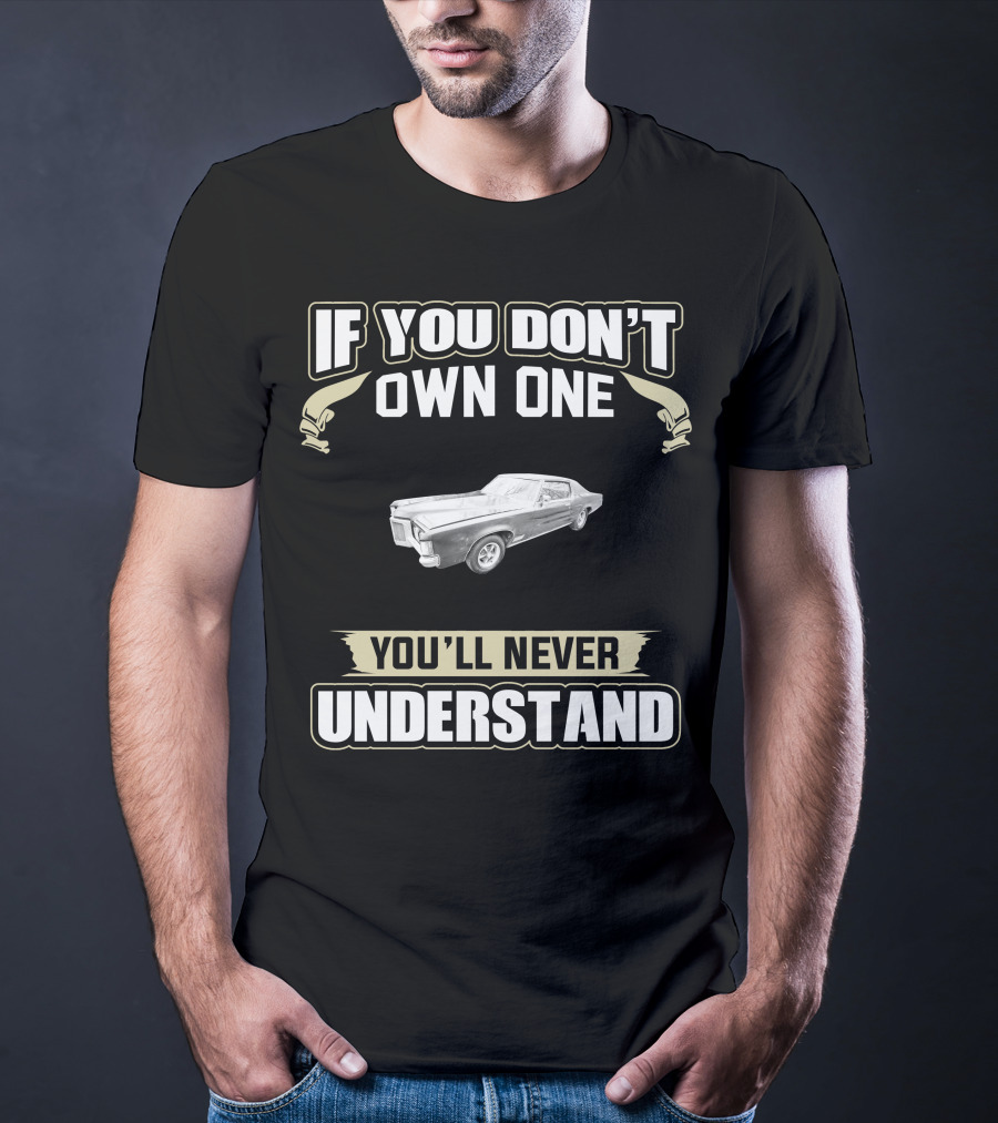 If You Don't Own One 1970 Pontiac Grand Prix You'll Never Understand T-Shirt