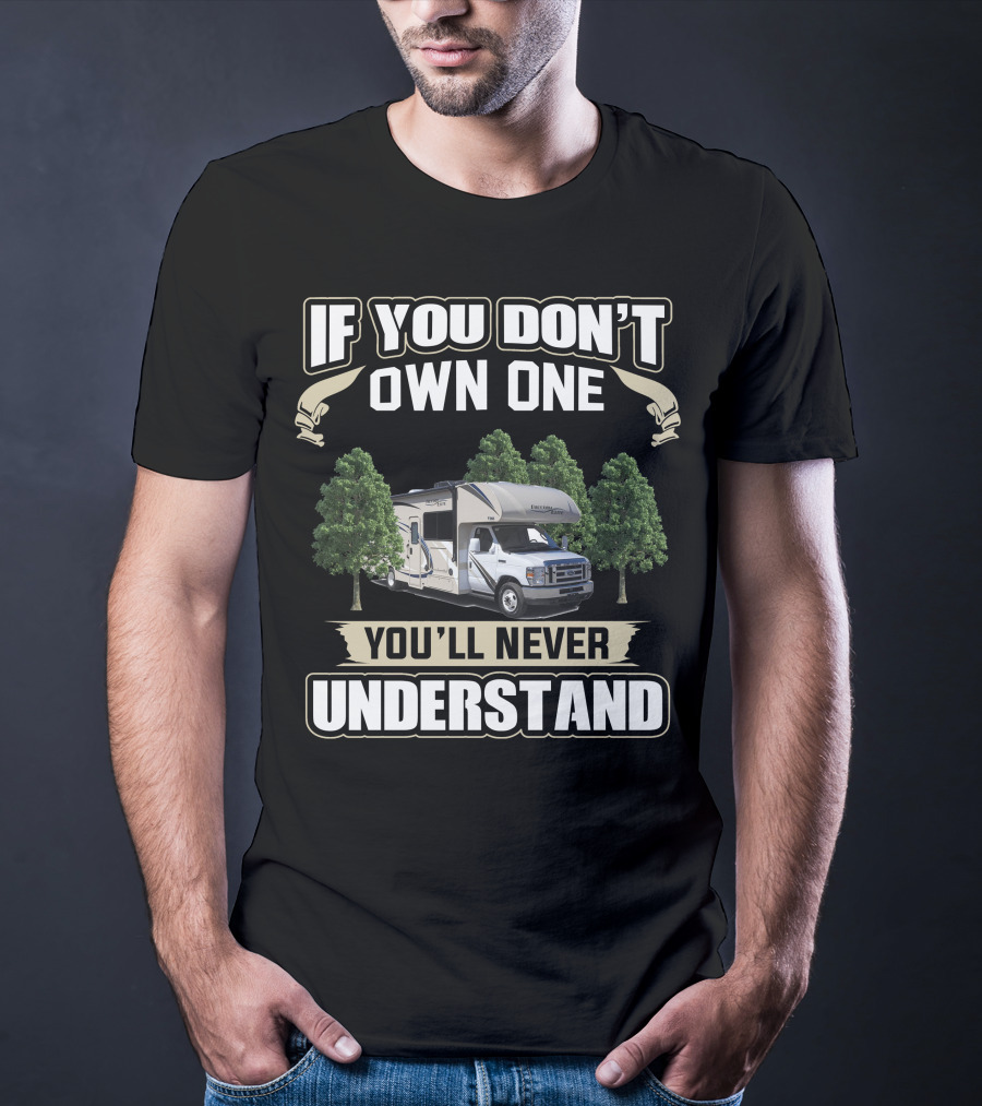 If You Don't Own One You'll Never Understand Thor Freedom Elite 24He Rv Between Trees T-Shirt