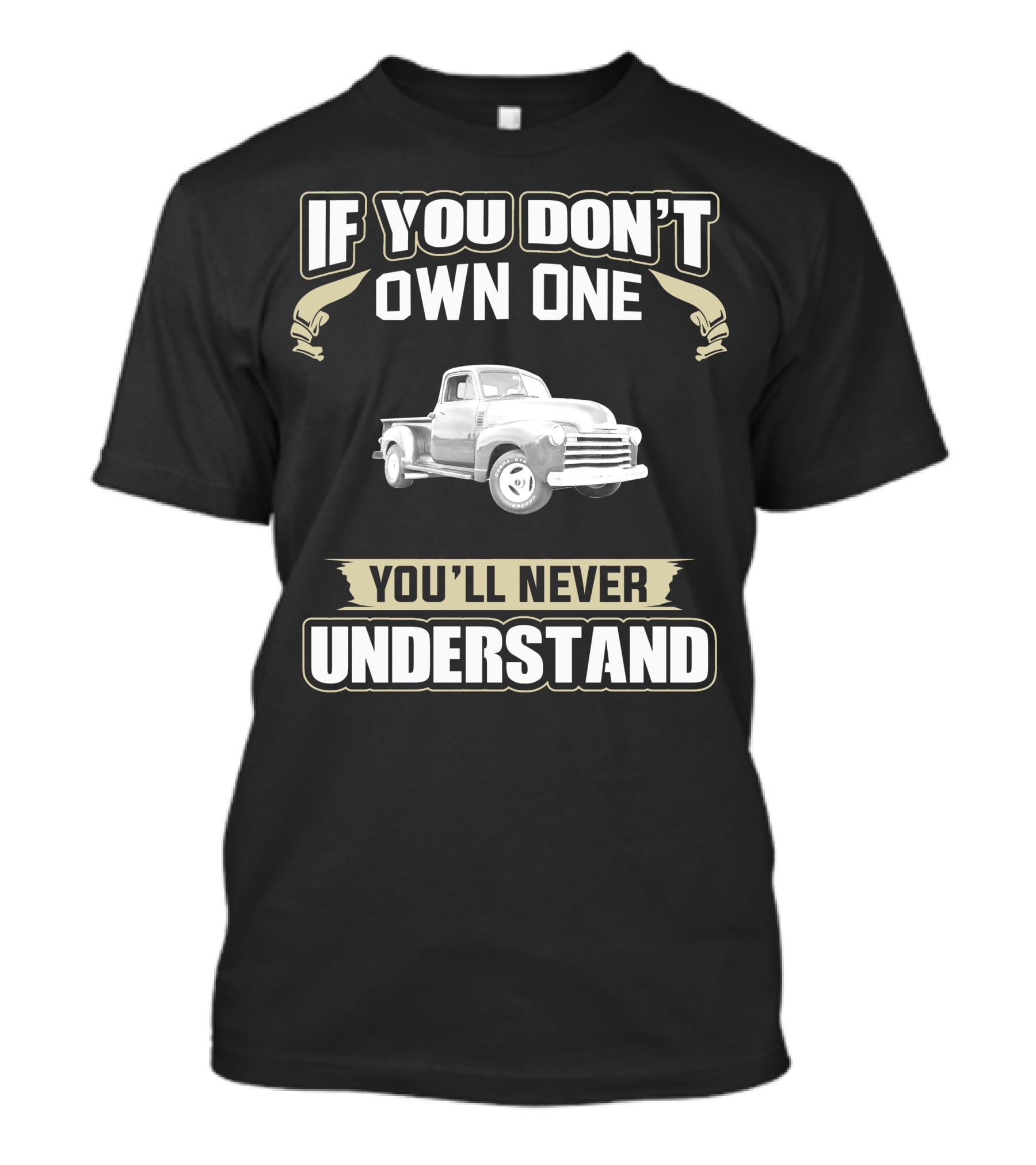 1951 Chevy 3100 Pickup Truck If You Don't Own One You'll Never Understand T-Shirt
