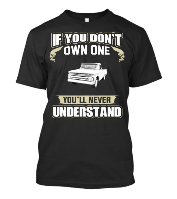 1966 Chevy C10 If You Don't Own One You'll Never Understand T-Shirt