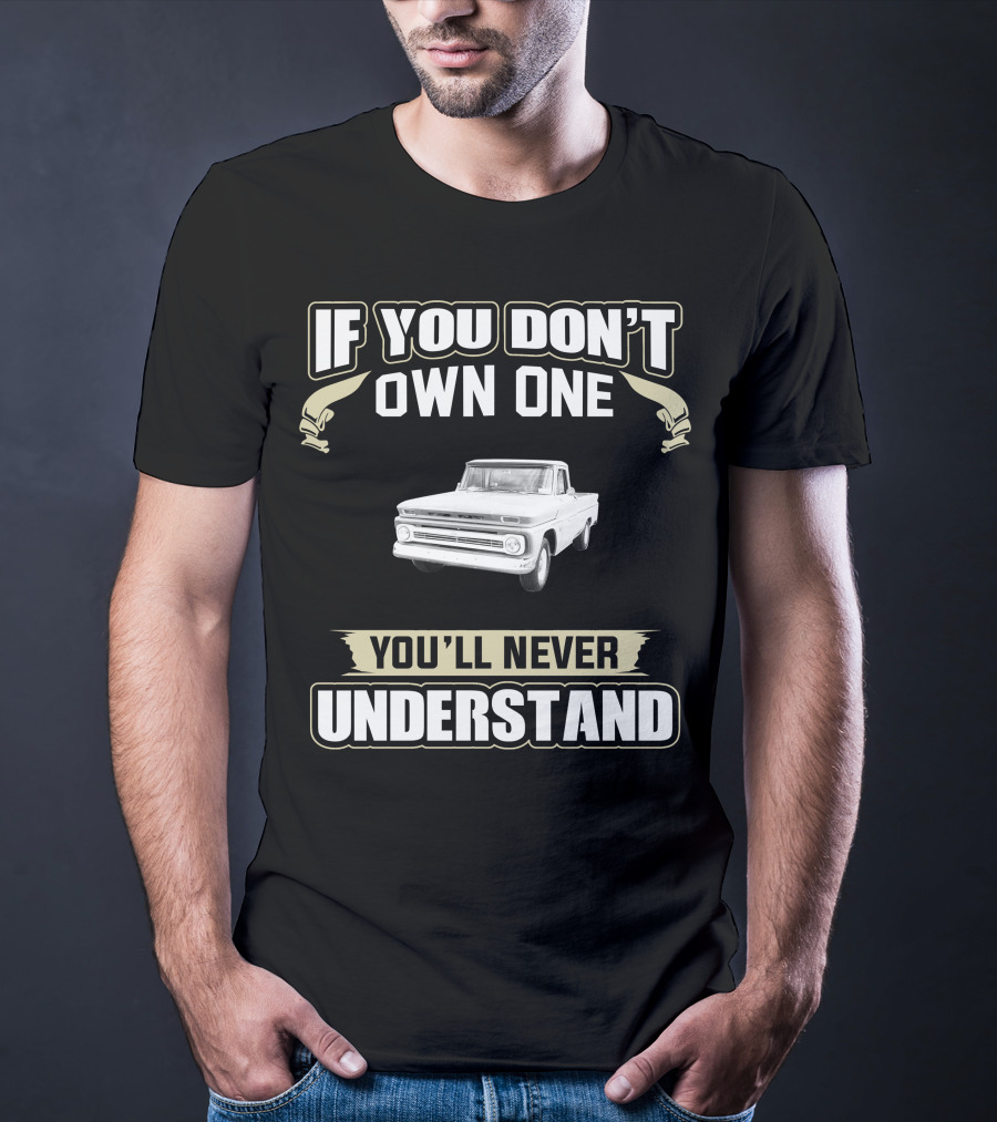 1966 Chevy C10 If You Don't Own One You'll Never Understand T-Shirt