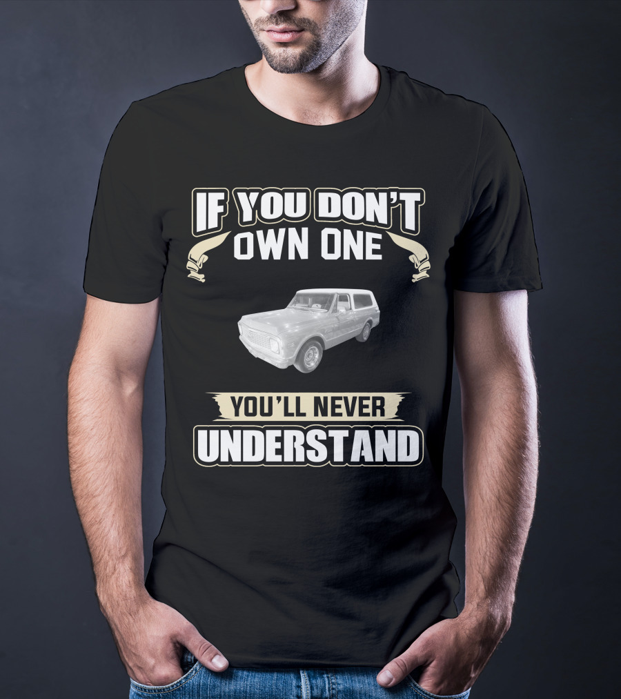 1972 Chevrolet K5 Blazer 2wd If You Don't Own One You'll Never Understand T-Shirt