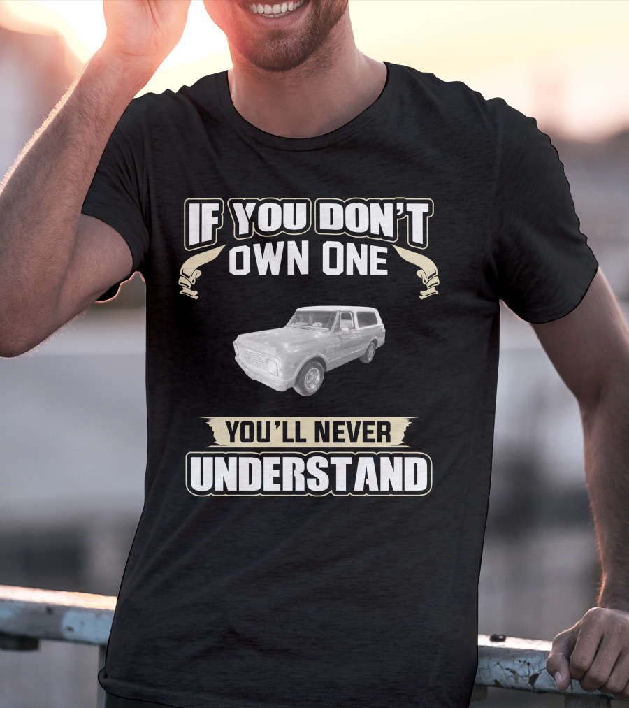 1972 Chevrolet K5 Blazer 2wd If You Don't Own One You'll Never Understand T-Shirt