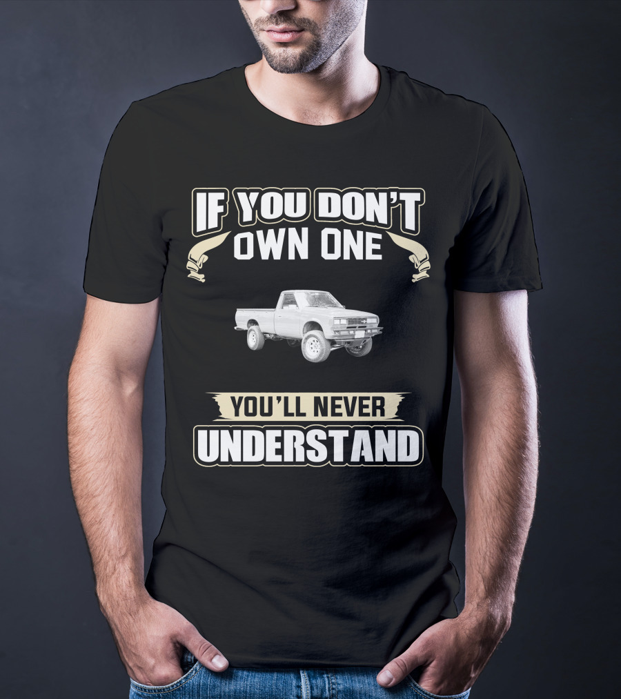 1982 Datsun 720 If You Don't Own One You'll Never Understand T-Shirt