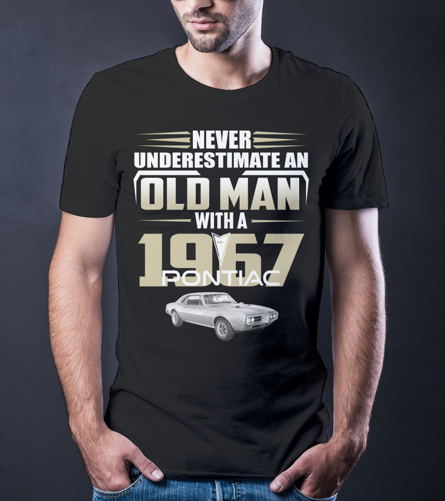 Never Underestimate An Old Man With A 1967 Pontiac Firebird 400 T-Shirt