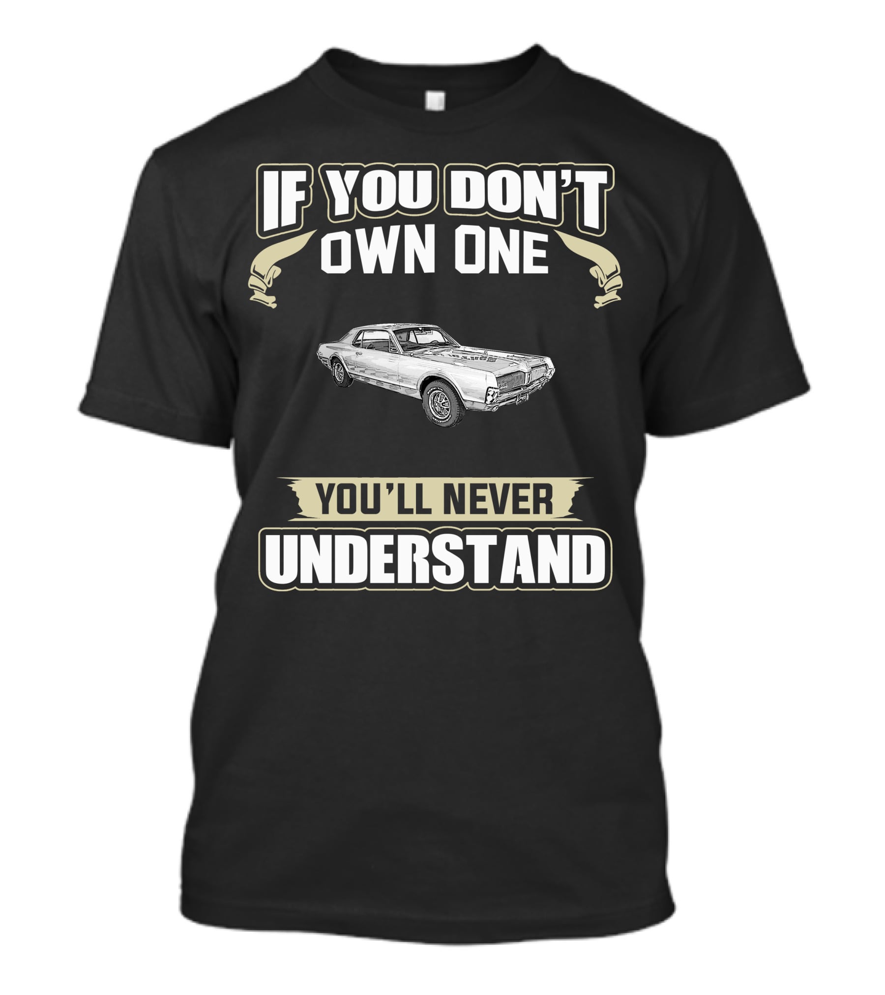 If You Don't Own One 1967 Mercury Cougar You'll Never Understand T-Shirt