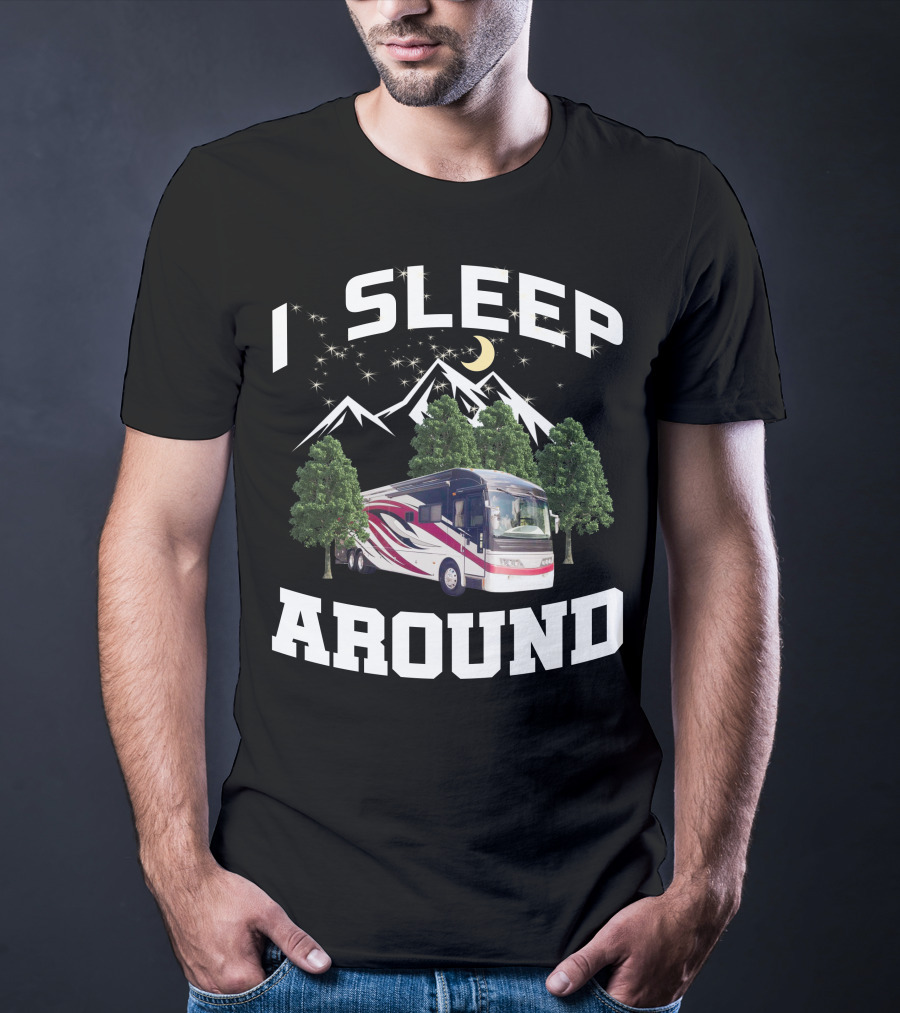 I SLEEP AROUND 2008 American Eagle 42r Mountain RV Adventure Camping T-Shirt