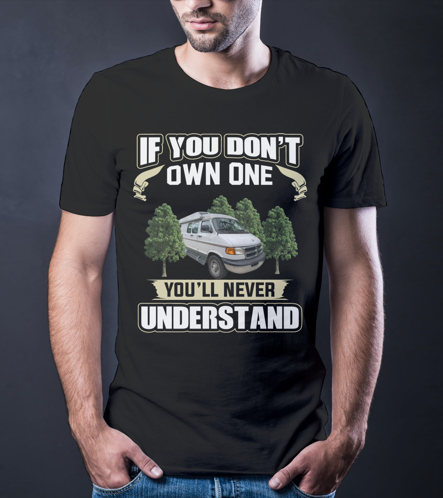 If You Don't Own One You'll Never Understand Roadtrek Motorhomes T-Shirt