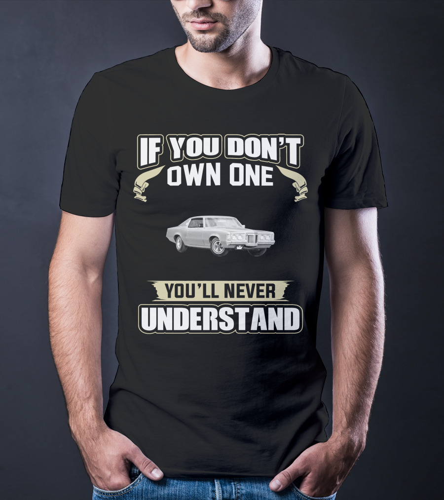 1969 Pontiac Grand Prix If You Don't Own One You'll Never Understand T-Shirt