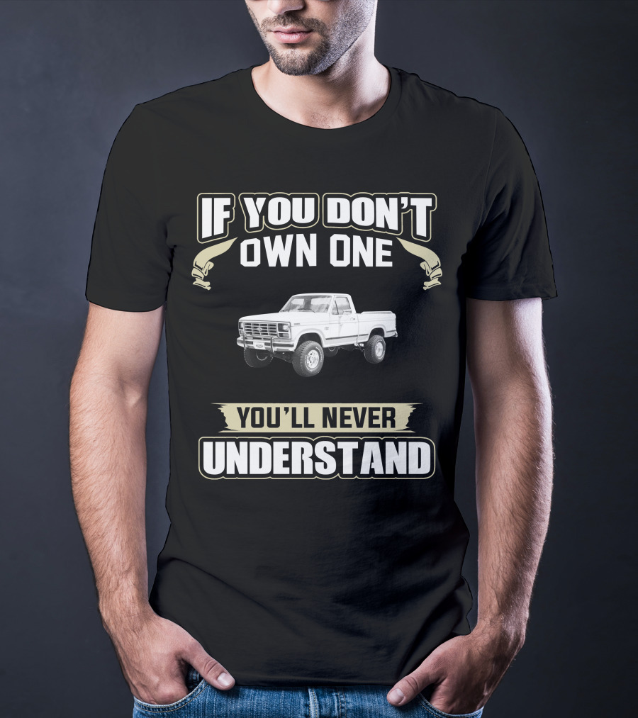 If You Don't Own One You'll Never Understand 1985 Ford F150 T-Shirt