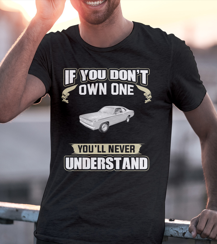 1971 Plymouth Duster If You Don't Own One You'll Never Understand T-Shirt