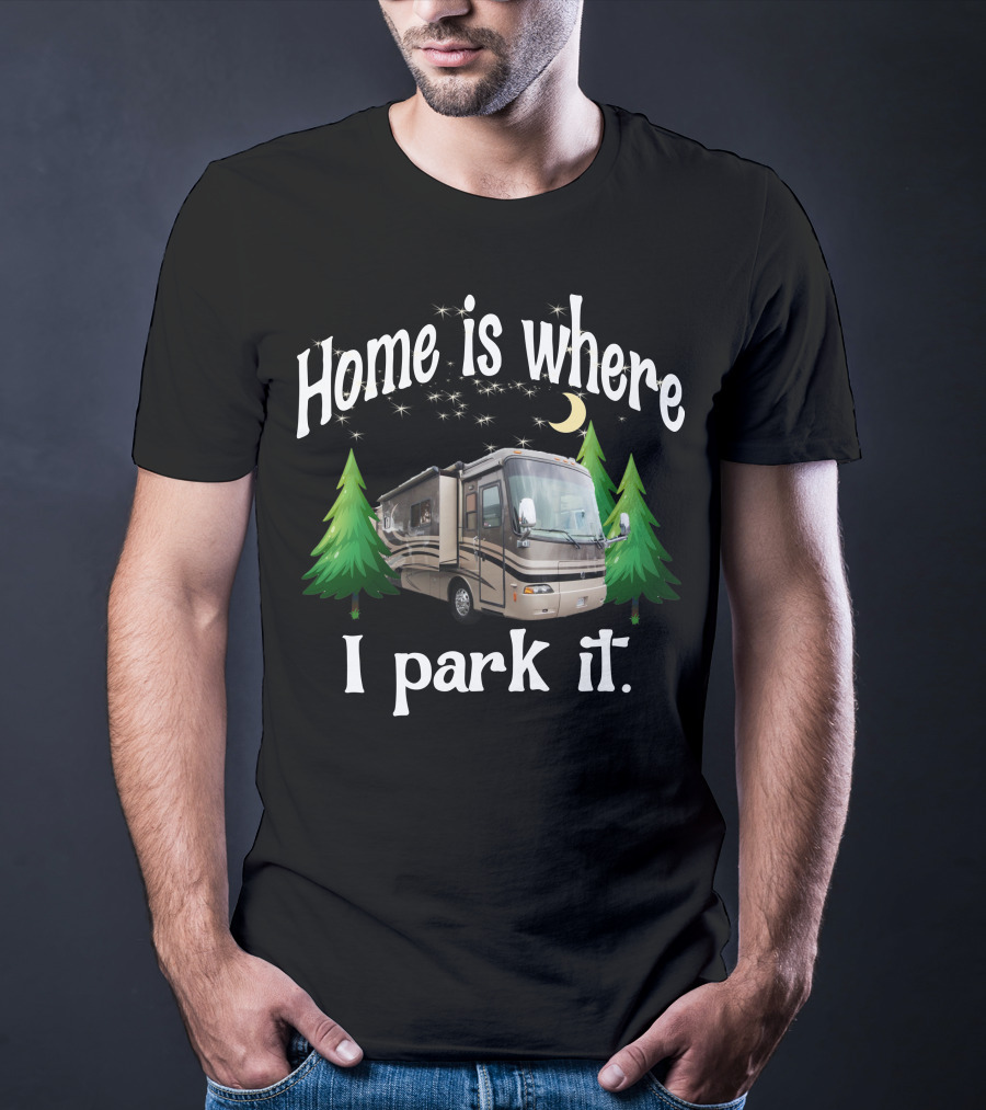 Home Is Where I Park It RV Holiday Rambler Endeavor Lunar Pines T-Shirt