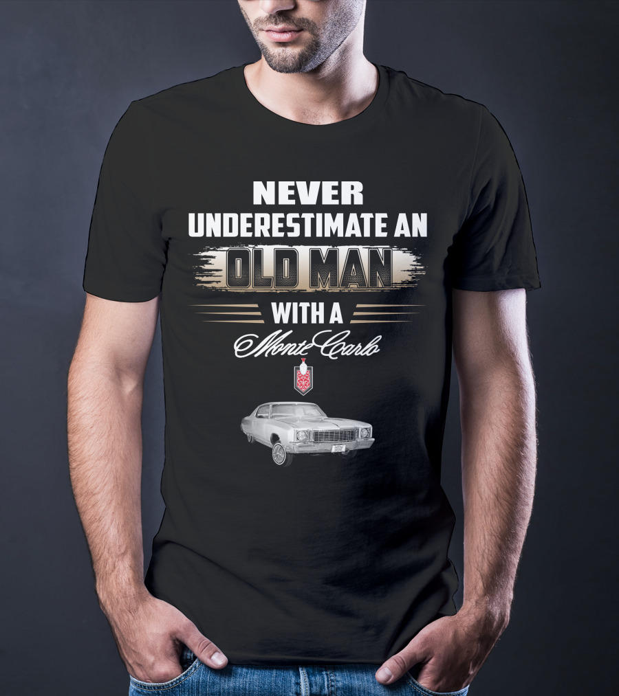 NEVER UNDERESTIMATE AN OLD MAN WITH A MONTE CARLO 1972 T-Shirt