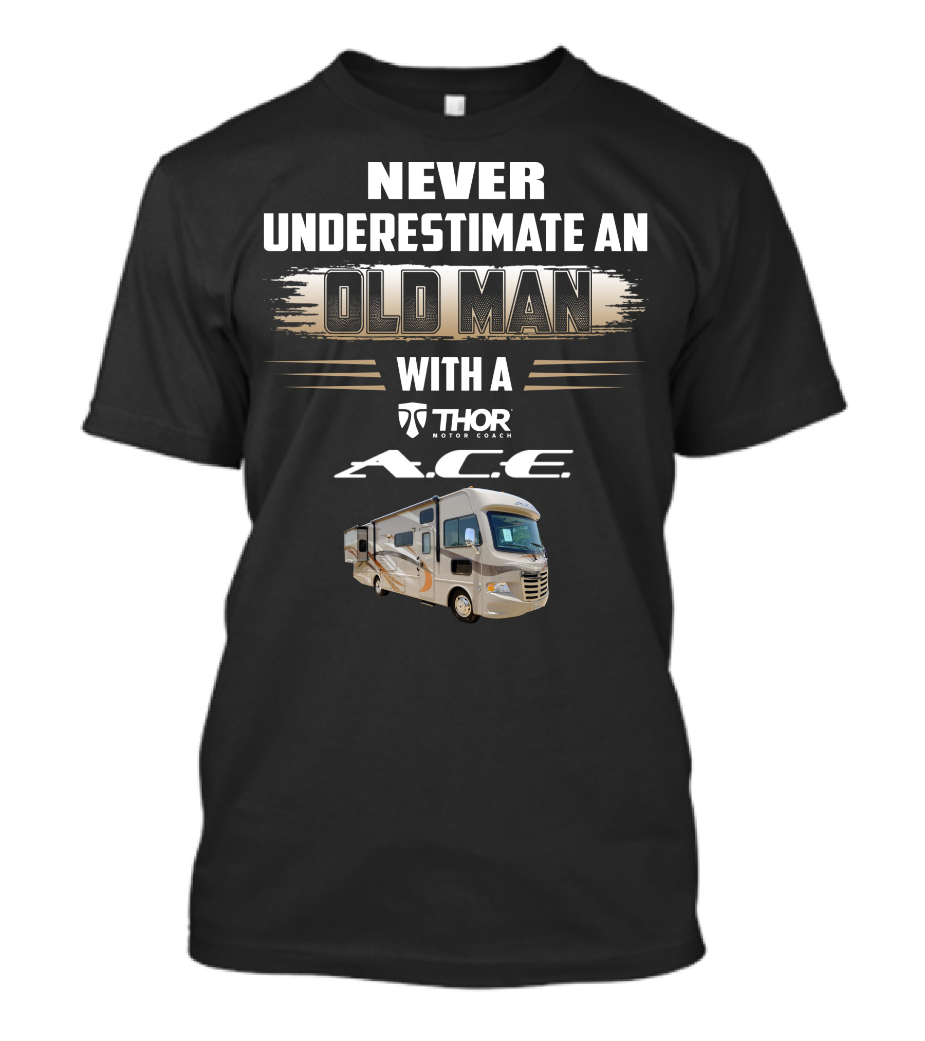NEVER UNDERESTIMATE AN OLD MAN WITH A THOR MOTOR COACH A.C.E T-Shirt