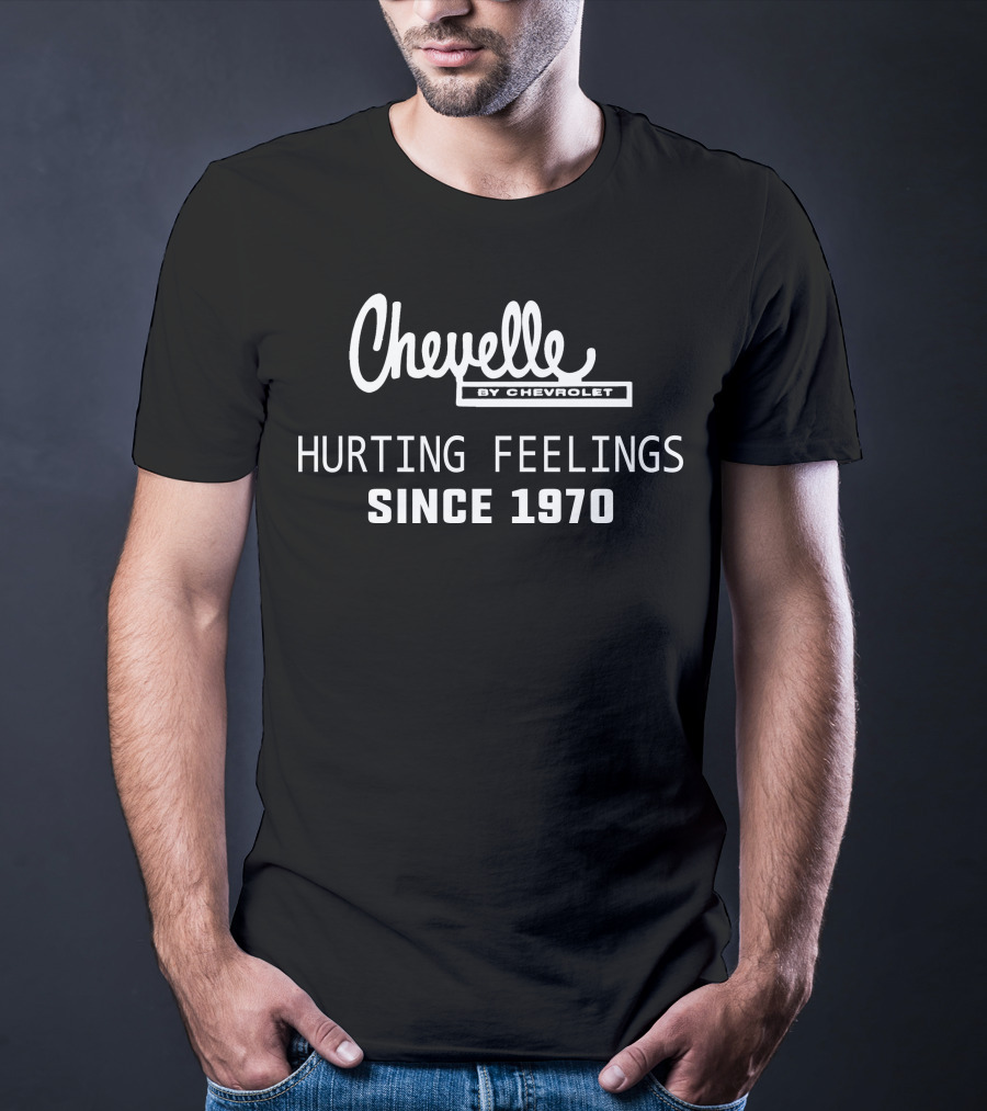 Chevelle By Chevrolet Hurting Feelings Since 1970 T-Shirt