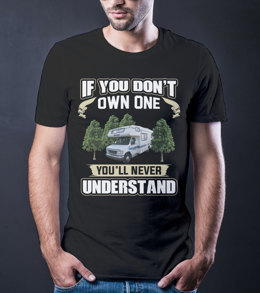 If You Don't Own One You'll Never Understand Toyota Itasca RV Camper Forest Scene T-Shirt