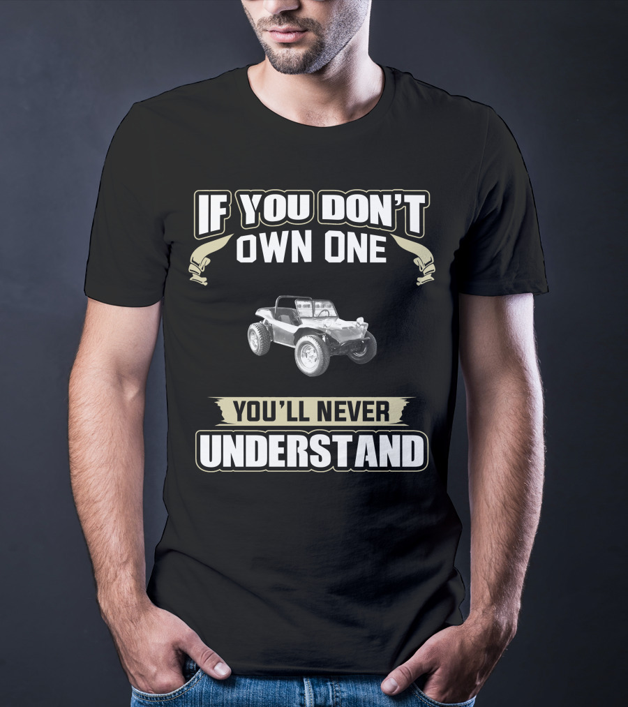1969 Dune Buggy If You Don't Own One You'll Never Understand T-Shirt