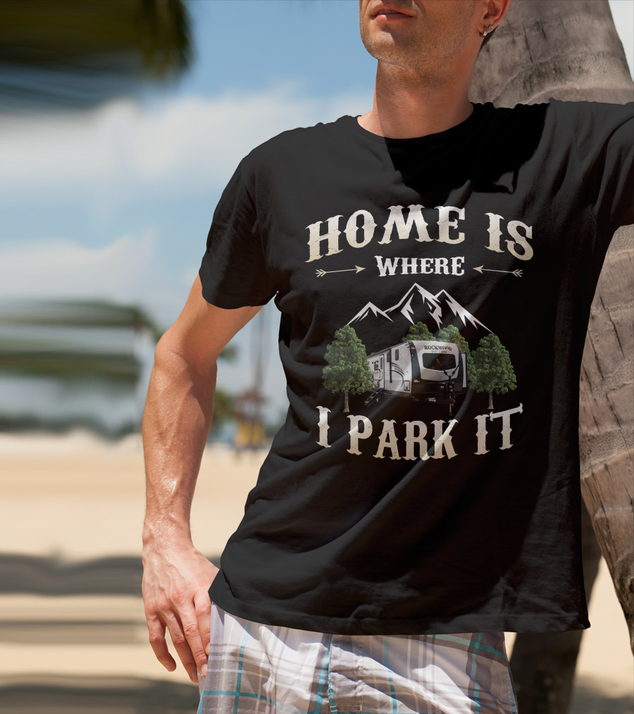 HOME IS WHERE I PARK IT ROCKWOOD RV MOUNTAINS TREES T-Shirt
