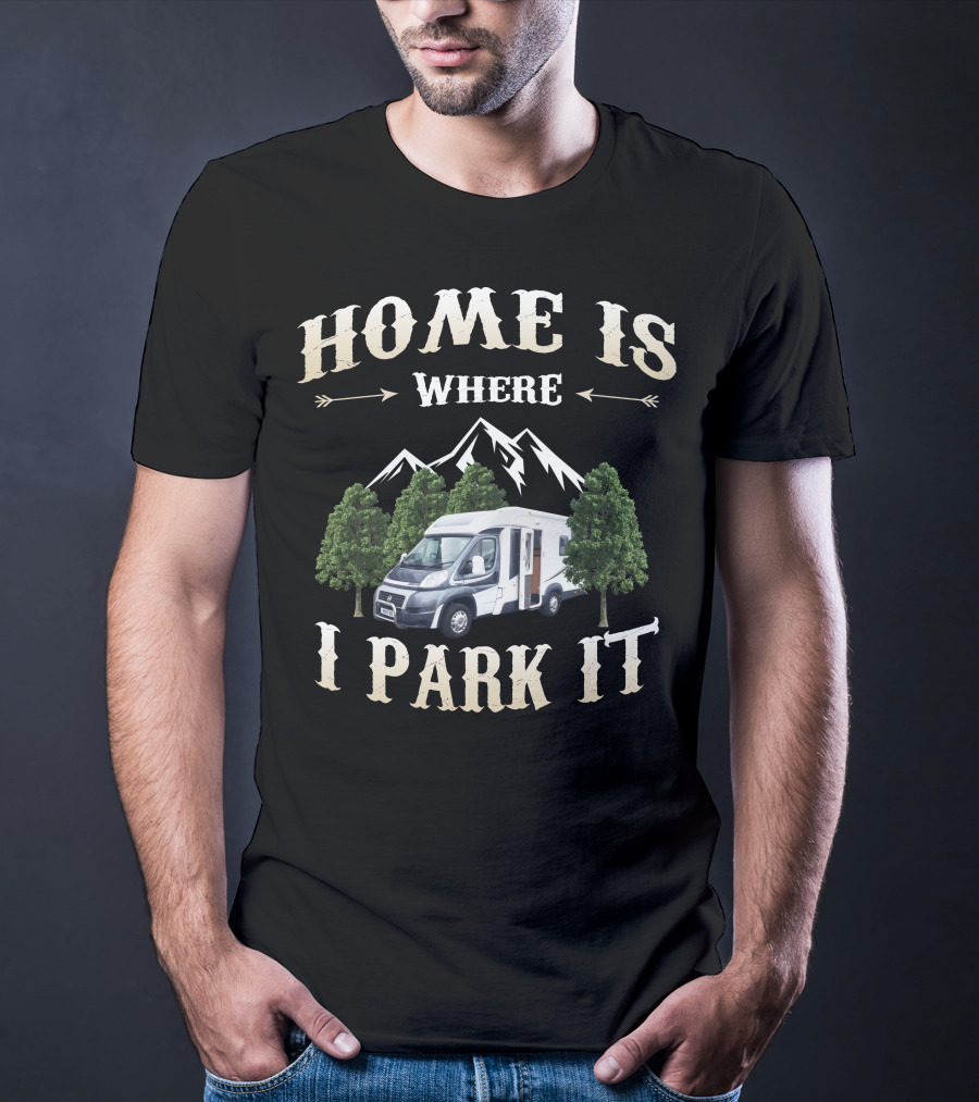 Home Is Where I Park It Auto Trail Excel 640 T-Shirt