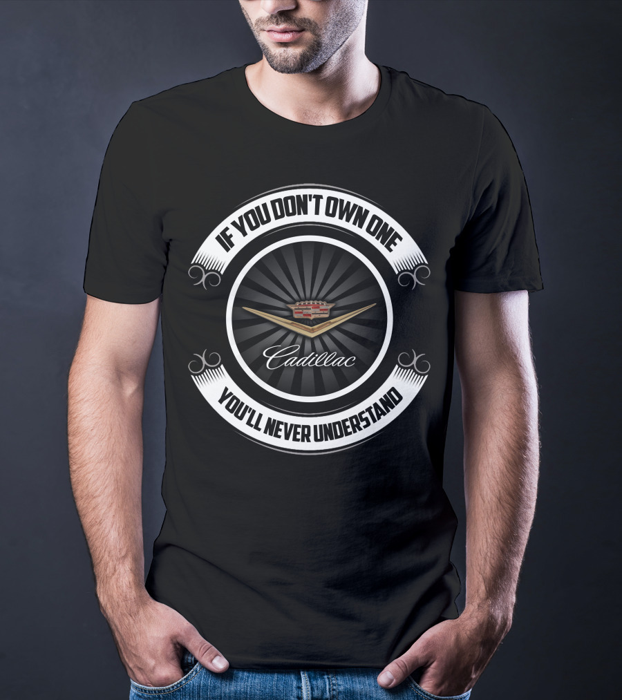 If You Don't Own One Cadillac You'll Never Understand T-Shirt
