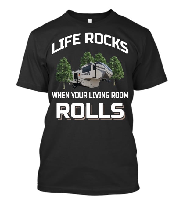 LIFE ROCKS WHEN YOUR LIVING ROOM ROLLS Grand Design Solitude 380FLR T-Shirt