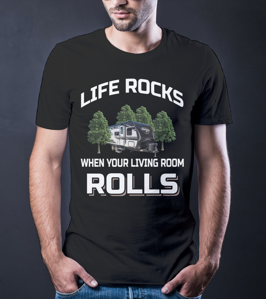 Life Rocks When Your Living Room Rolls Imagine XLS Camper T-Shirt