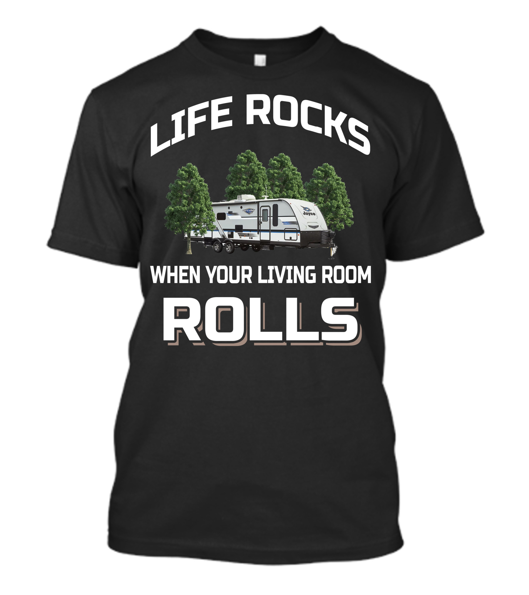 LIFE ROCKS WHEN YOUR LIVING ROOM ROLLS Jayco Whitehawk 29bh T-Shirt