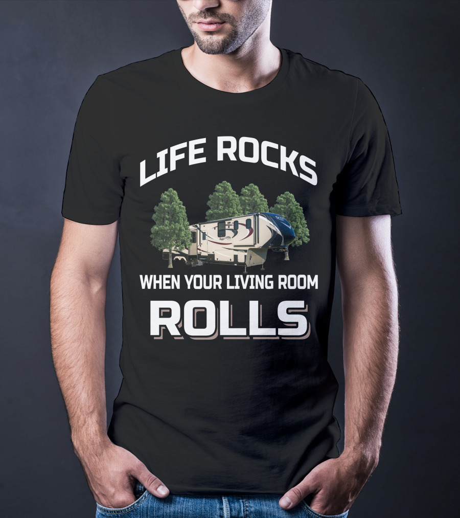 Life Rocks When Your Living Room Rolls RV Camping Adventure T-Shirt