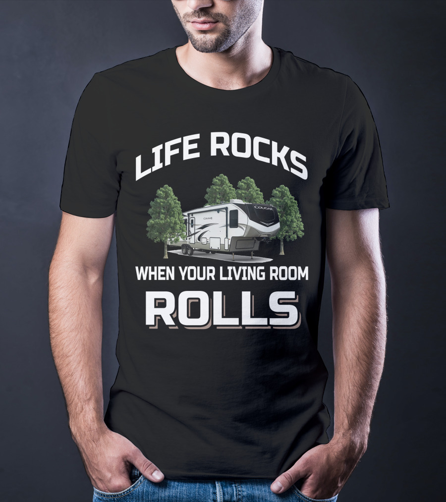 LIFE ROCKS WHEN YOUR LIVING ROOM ROLLS Keystone Cougar 315rls T-Shirt
