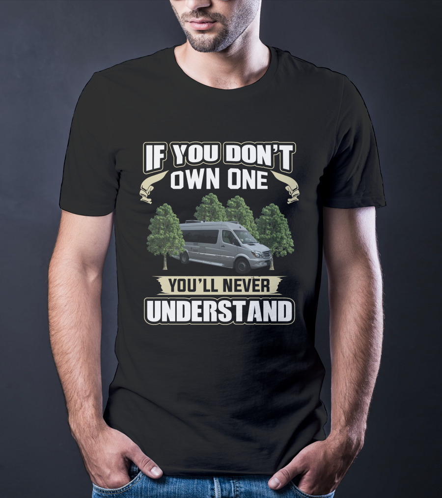 If You Don’t Own One You’ll Never Understand Coachmen Galleria Van Trees T-Shirt