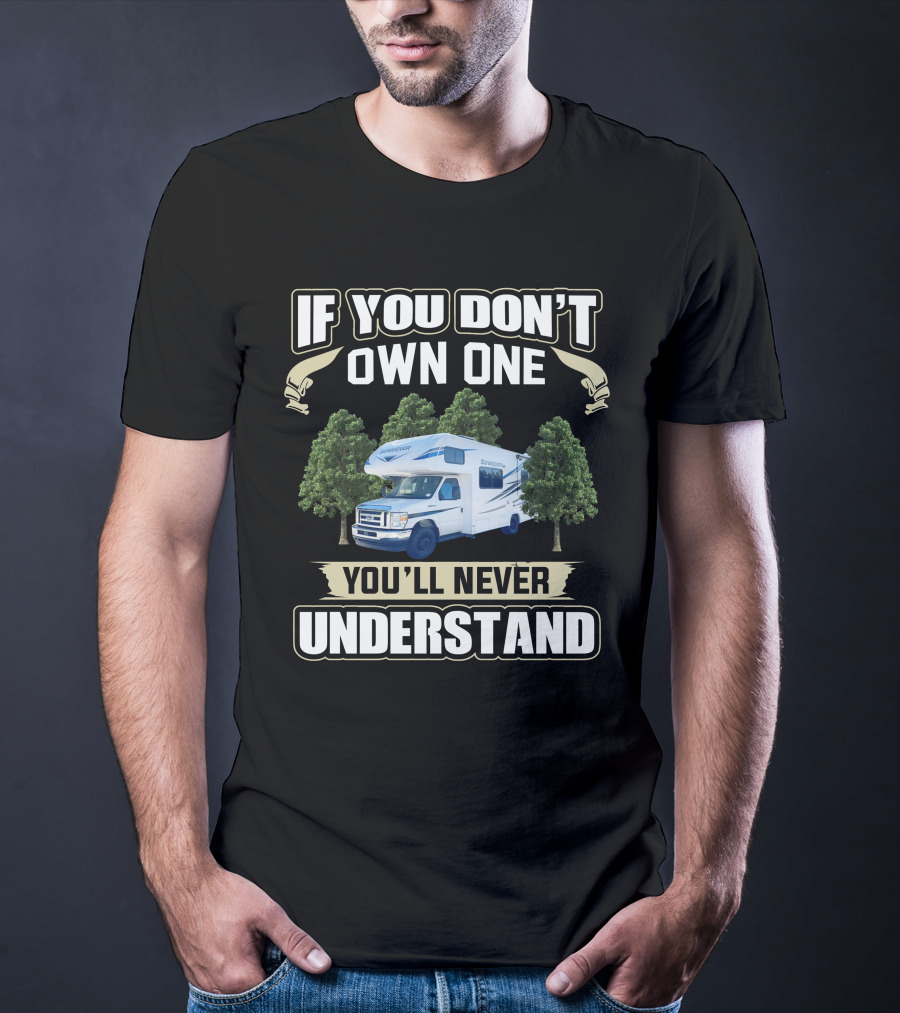 If You Don't Own One You'll Never Understand Forest River Class C Sunseeker RV T-Shirt