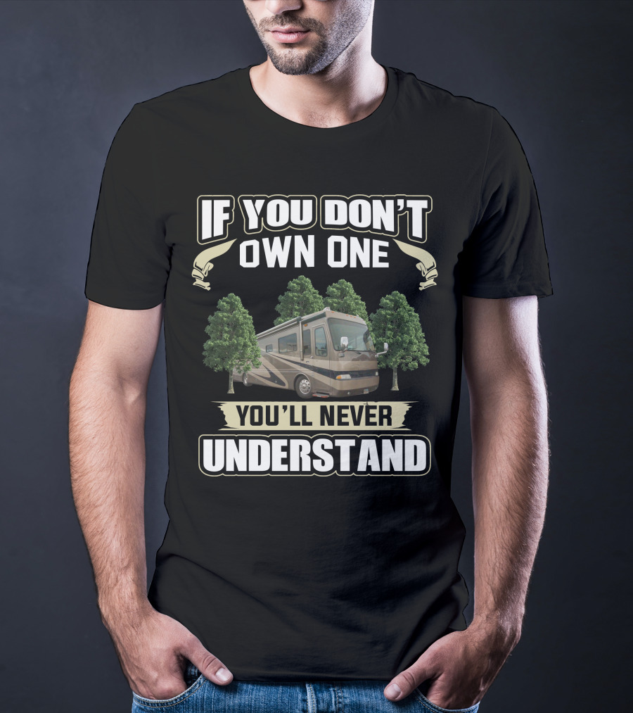 If You Don't Own One You'll Never Understand Brave Motorhome T-Shirt