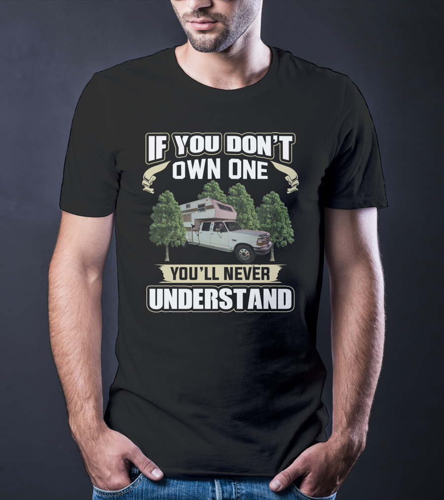 If You Don't Own One You'll Never Understand Truck Camper Among Trees T-Shirt