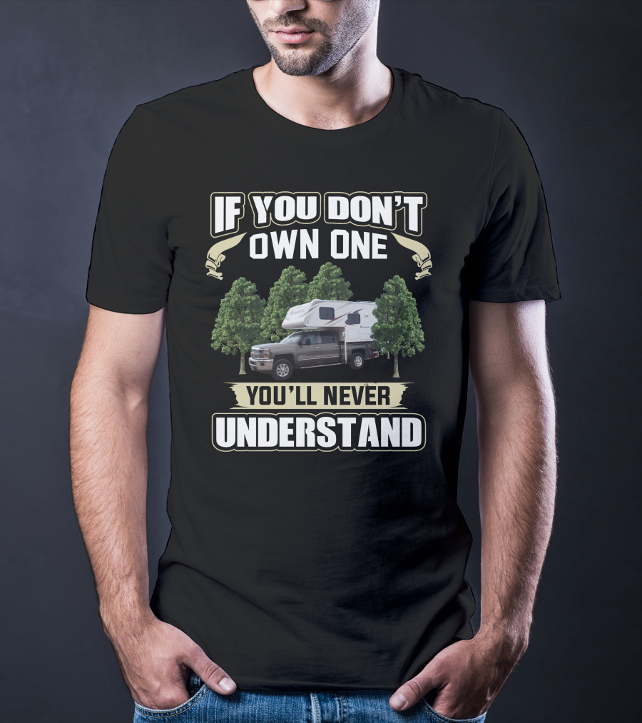IF YOU DON'T OWN ONE YOU'LL NEVER UNDERSTAND Adventurer 89RB Camper Truck Forest T-Shirt
