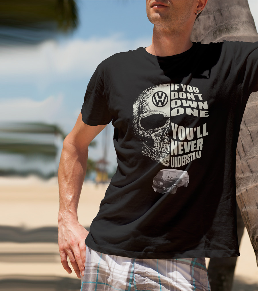 Volkswagen Skull If You Don't Own One You'll Never Understand 1991 T3 Vanagon Westfalia T-Shirt